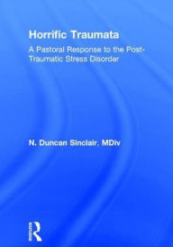 Title: Horrific Traumata: A Pastoral Response to the Post-Traumatic Stress Disorder / Edition 1, Author: William M Clements