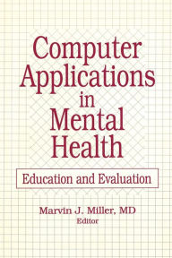 Title: Computer Applications in Mental Health: Education and Evaluation, Author: Marvin Miller