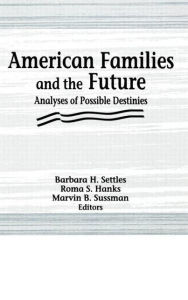 Title: American Families and the Future: Analyses of Possible Destinies / Edition 1, Author: Roma S Hanks