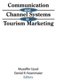Title: Communication and Channel Systems in Tourism Marketing, Author: Muzaffer Uysal