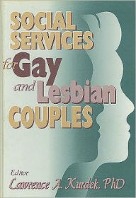 Title: Social Services for Gay and Lesbian Couples / Edition 1, Author: Lawrence A Kurdek