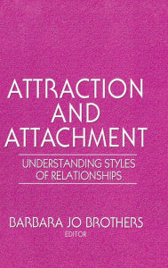 Title: Attraction and Attachment: Understanding Styles of Relationships, Author: Barbara Jo Brothers