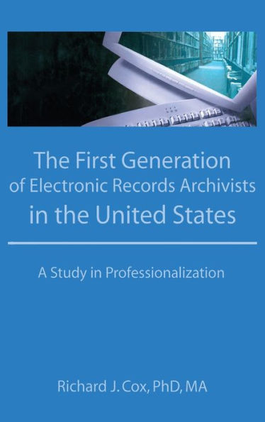 The First Generation of Electronic Records Archivists in the United States: A Study in Professionalization