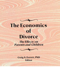 Title: The Economics of Divorce: The Effects on Parents and Children, Author: Craig Everett