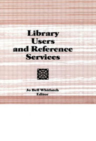 Title: Library Users and Reference Services / Edition 1, Author: Linda S Katz
