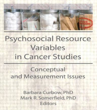 Title: Psychosocial Resource Variables in Cancer Studies: Conceptual and Measurement Issues / Edition 1, Author: Mark R Somerfield