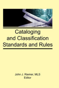 Title: Cataloging and Classification Standards and Rules / Edition 1, Author: John J Riemer