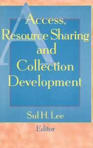 Title: Access, Resource Sharing and Collection Development, Author: Sul H Lee