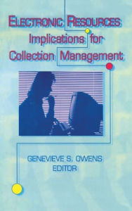 Title: Electronic Resources: Implications for Collection Management, Author: Genevieve Owens