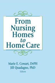 Title: From Nursing Homes to Home Care, Author: Marie E Cowart