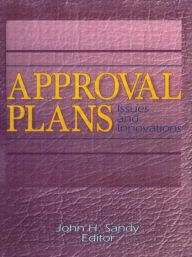 Title: Approval Plans: Issues and Innovations, Author: John H Sandy