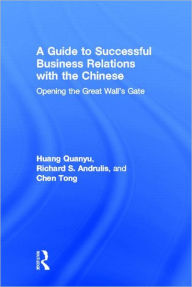 Title: A Guide to Successful Business Relations With the Chinese: Opening the Great Wall's Gate / Edition 1, Author: Richard S Andrulis