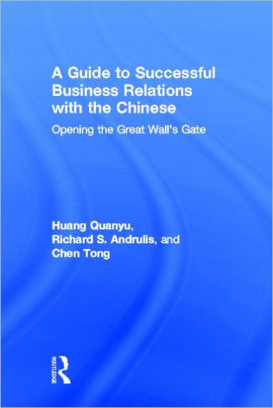 A Guide to Successful Business Relations With the Chinese: Opening the Great Wall's Gate / Edition 1