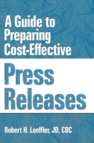 Title: A Guide to Preparing Cost-Effective Press Releases / Edition 1, Author: William Winston