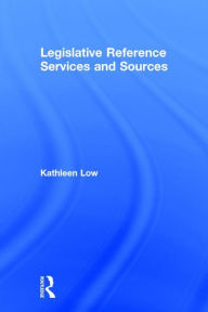 Title: Legislative Reference Services and Sources / Edition 1, Author: Kathleen Low