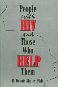 Title: People With HIV and Those Who Help Them: Challenges, Integration, Intervention / Edition 1, Author: Carlton Munson
