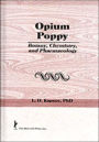 Opium Poppy: Botany, Chemistry, and Pharmacology / Edition 1