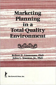 Title: Marketing Planning in a Total Quality Environment / Edition 1, Author: William Winston