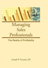 Title: Managing Sales Professionals: The Reality of Profitability / Edition 1, Author: William Winston