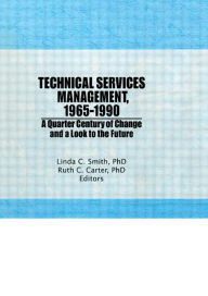 Title: Technical Services Management, 1965-1990: A Quarter Century of Change and a Look to the Future, Author: Ruth C Carter