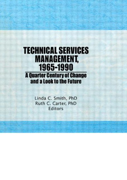 Technical Services Management, 1965-1990: a Quarter Century of Change and Look to the Future