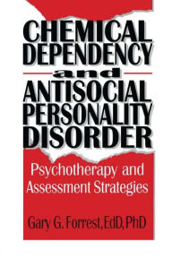 Title: Chemical Dependency and Antisocial Personality Disorder: Psychotherapy and Assessment Strategies / Edition 1, Author: Bruce Carruth