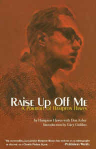 Title: Raise Up Off Me: A Portrait of Hampton Hawes, Author: Hampton Hawes