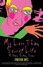 My Less Than Secret Life: A Diary, Fiction, Essays