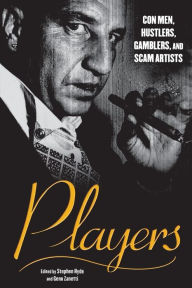 Title: Players: Con Men, Hustlers, Gamblers, and Scam Artists, Author: Geno Zanetti