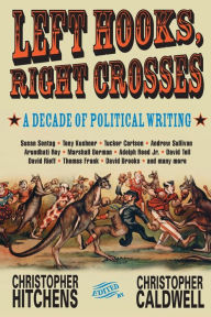 Title: Left Hooks, Right Crosses: A Decade of Political Writing, Author: Christopher Hitchens
