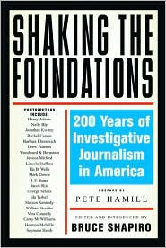 Title: Shaking the Foundations: 200 Years of Investigative Journalism in America, Author: Bruce Shapiro