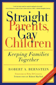 Title: Straight Parents, Gay Children: Keeping Families Together, Author: Robert A. Bernstein
