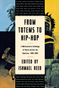 Title: From Totems to Hip-Hop: A Multicultural Anthology of Poetry Across the Americas 1900-2002, Author: Ishmael Reed