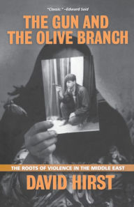 Title: The Gun and the Olive Branch: The Roots of Violence in the Middle East, Author: David Hirst