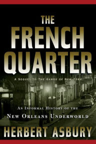 Title: The French Quarter: An Informal History of the New Orleans Underworld, Author: Herbert Asbury