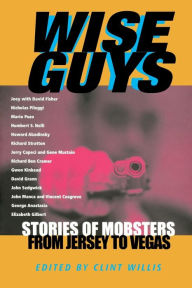 Title: Wise Guys: Stories of Mobsters from Jersey to Vegas, Author: Clint Willis