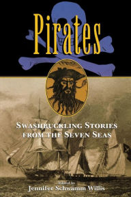 Title: Pirates: Swashbuckling Stories from the Seven Seas, Author: Jennifer Willis