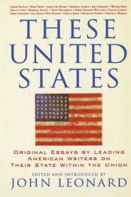 Title: These United States: Original Essays by Leading American Writers on Their State Within the Union, Author: John Leonard