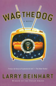 Title: Wag the Dog: A Novel, Author: Larry Beinhart
