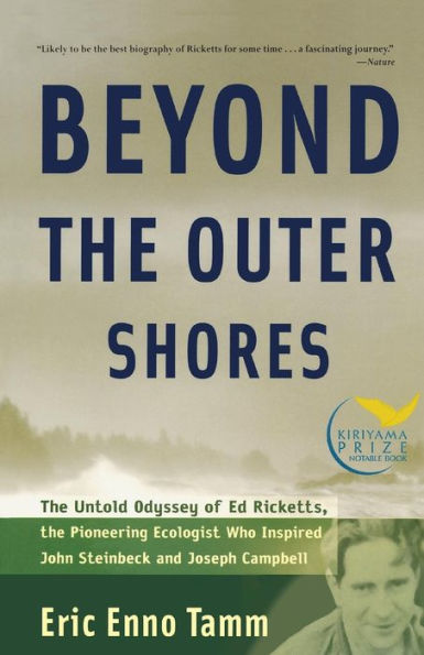 Beyond the Outer Shores: The Untold Odyssey of Ed Ricketts, the Pioneering Ecologist Who Inspired John Steinbeck and Joseph Campbell
