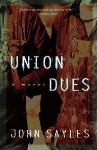 Title: Union Dues: A Novel, Author: John Sayles