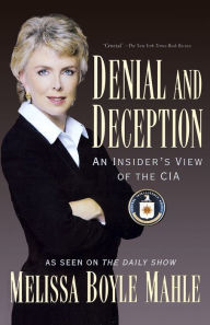 Title: Denial and Deception: An Insider's View of the CIA, Author: Melissa Boyle Mahle