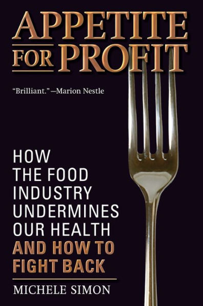 Appetite for Profit: How the Food Industry Undermines Our Health and How to Fight Back