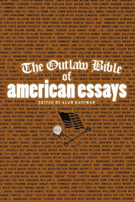 Title: The Outlaw Bible of American Essays, Author: Alan Kaufman