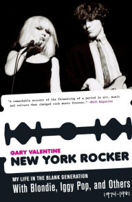 Title: New York Rocker: My Life in the Blank Generation with Blondie, Iggy Pop, and Others, 1974-1981, Author: Gary Valentine
