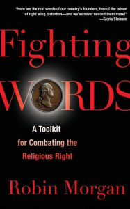 Title: Fighting Words: A Toolkit for Combating the Religious Right, Author: Robin Morgan