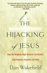 Alternative view 1 of The Hijacking of Jesus: How the Religious Right Distorts Christianity and Promotes Prejudice and Hate