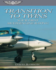 Title: Transition to Twins: Your First Multi-Engine Rating, Author: David Robson