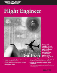 Title: Flight Engineer Test Prep: Study and Prepare for the Flight Engineer: Basic, Turbojet, Turboprop, Reciprocating and Add-on Rating FAA Knowledge Tests, Author: ASA Test Prep Board