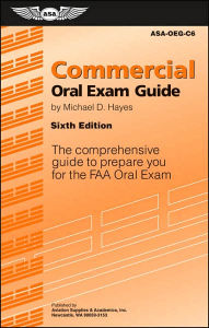 Title: Commercial Oral Exam Guide: The Comprehensive Guide to Prepare You for the FAA Oral Exam / Edition 6, Author: Michael D. Hayes